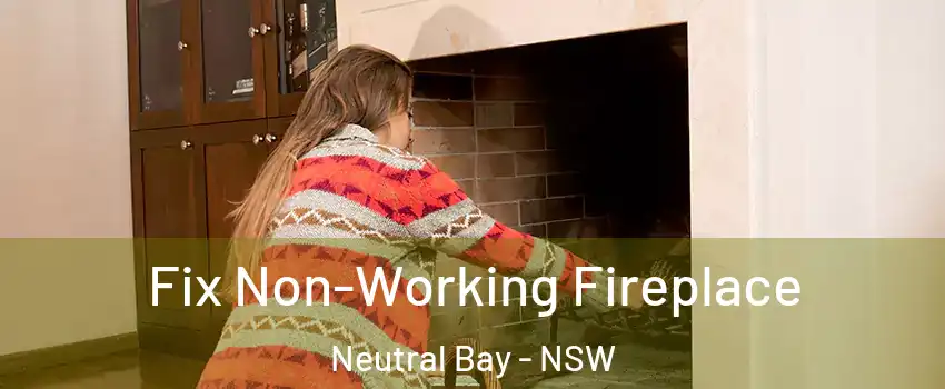 Fix Non-Working Fireplace Neutral Bay - NSW