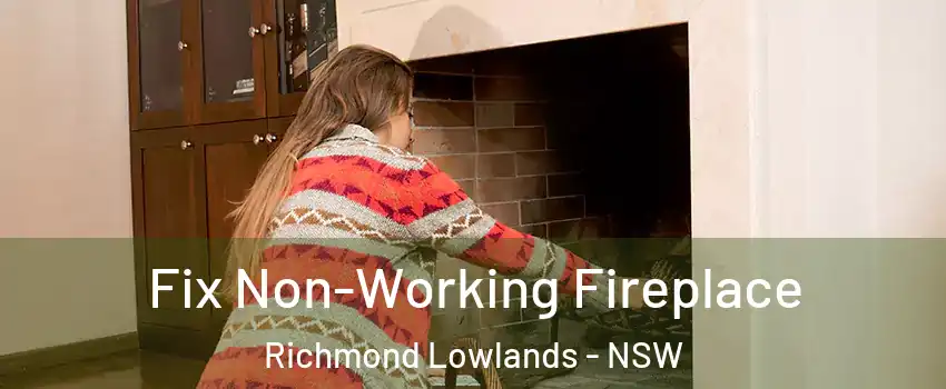 Fix Non-Working Fireplace Richmond Lowlands - NSW
