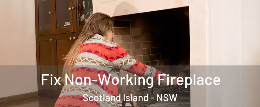 Fix Non-Working Fireplace Scotland Island - NSW