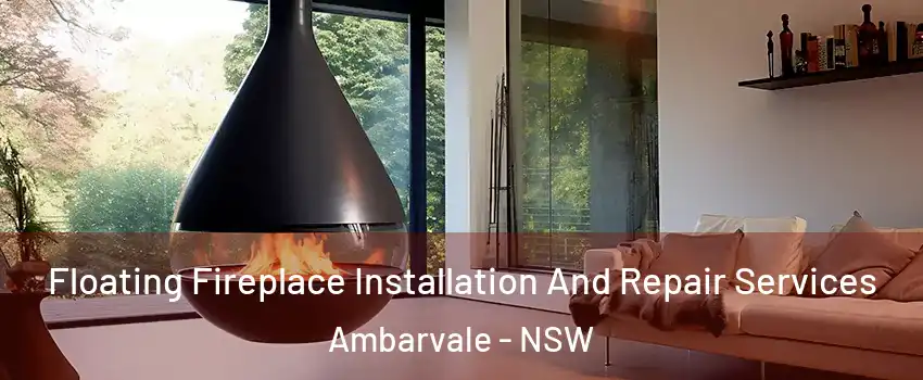 Floating Fireplace Installation And Repair Services Ambarvale - NSW