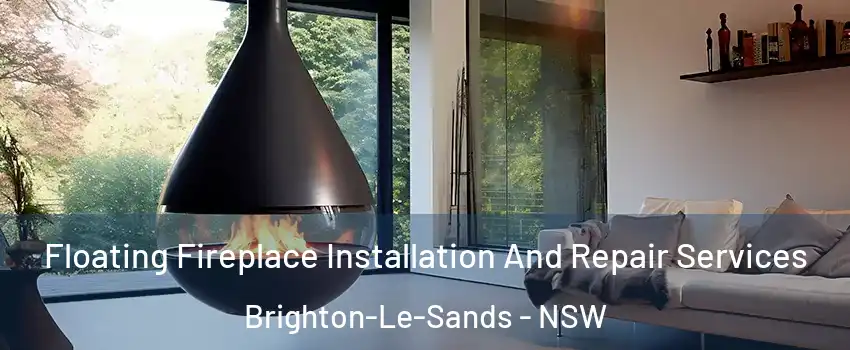 Floating Fireplace Installation And Repair Services Brighton-Le-Sands - NSW