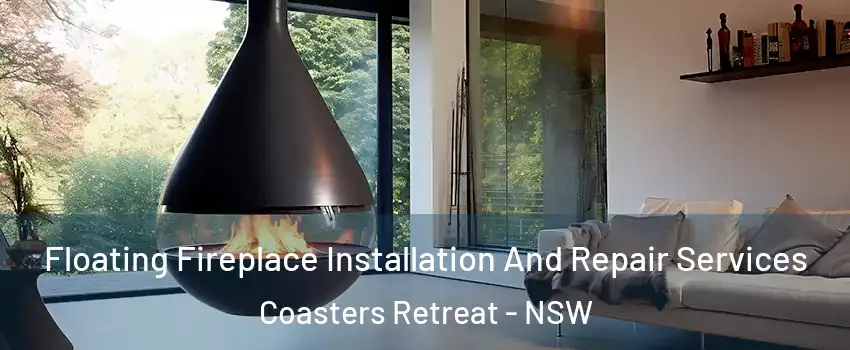 Floating Fireplace Installation And Repair Services Coasters Retreat - NSW