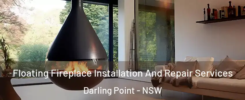 Floating Fireplace Installation And Repair Services Darling Point - NSW