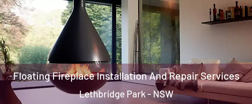 Floating Fireplace Installation And Repair Services Lethbridge Park - NSW