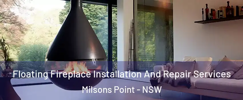 Floating Fireplace Installation And Repair Services Milsons Point - NSW