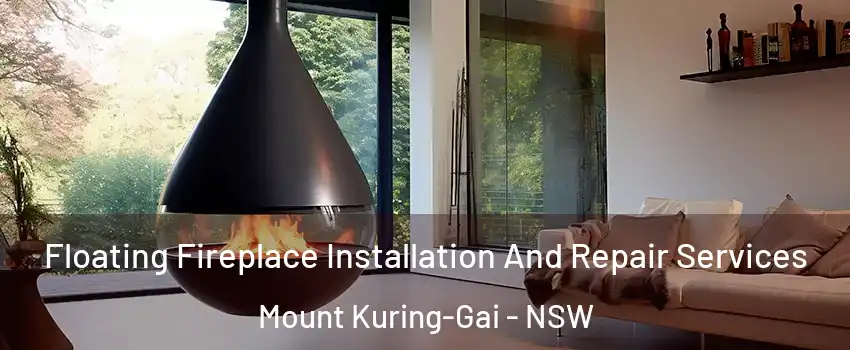 Floating Fireplace Installation And Repair Services Mount Kuring-Gai - NSW
