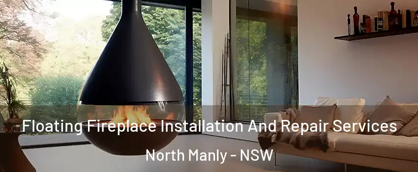 Floating Fireplace Installation And Repair Services North Manly - NSW