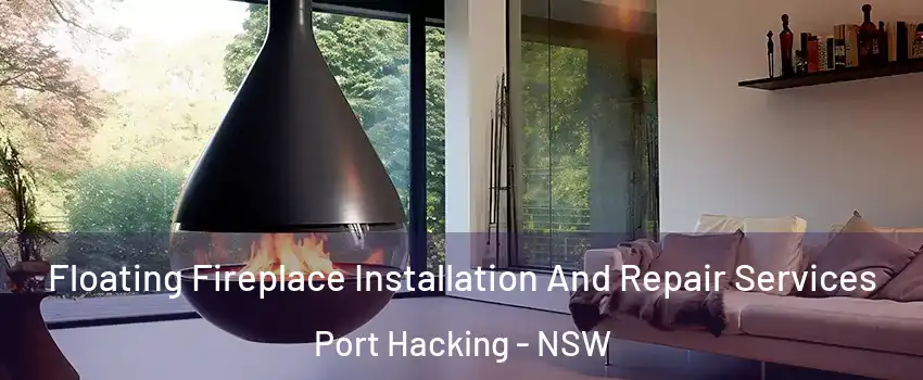 Floating Fireplace Installation And Repair Services Port Hacking - NSW