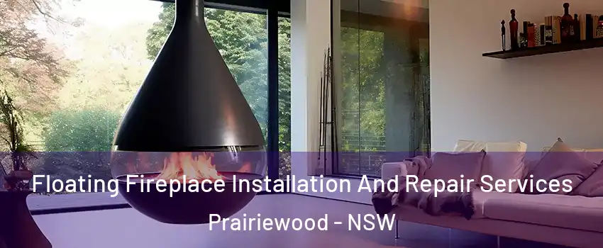 Floating Fireplace Installation And Repair Services Prairiewood - NSW