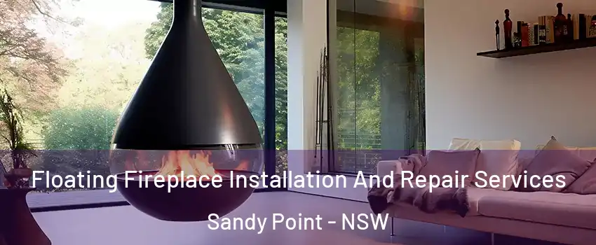 Floating Fireplace Installation And Repair Services Sandy Point - NSW