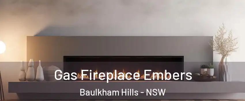 Gas Fireplace Embers Baulkham Hills - NSW