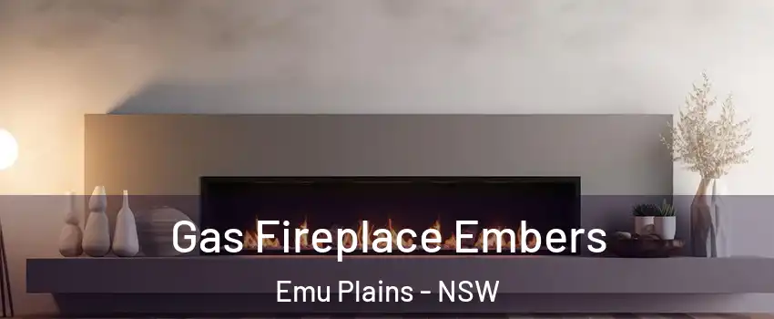 Gas Fireplace Embers Emu Plains - NSW
