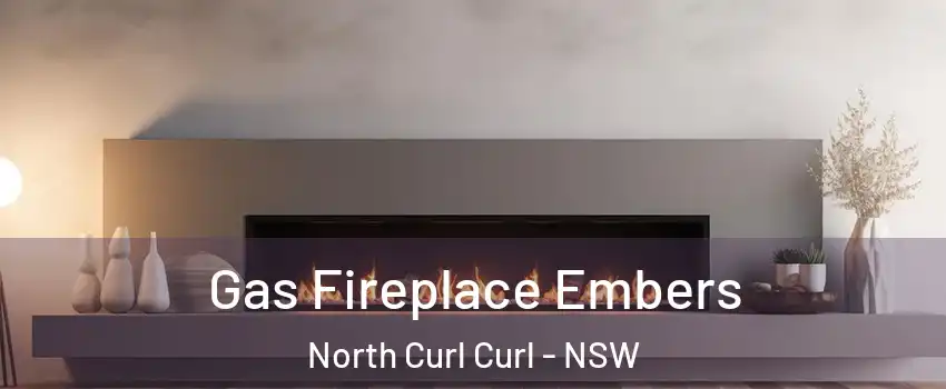 Gas Fireplace Embers North Curl Curl - NSW