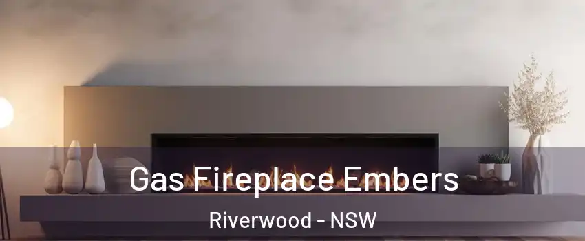 Gas Fireplace Embers Riverwood - NSW