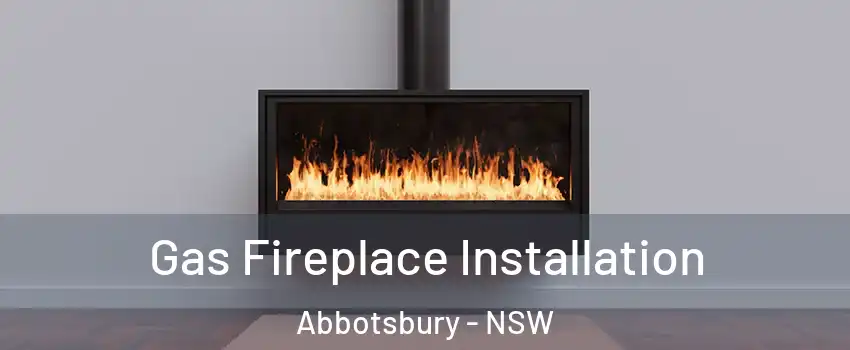 Gas Fireplace Installation Abbotsbury - NSW