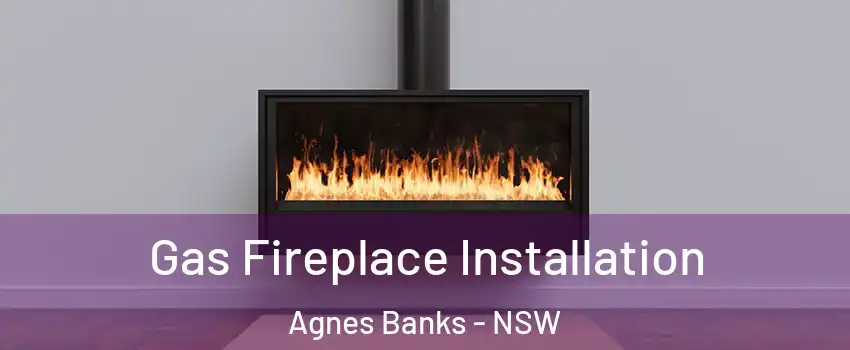 Gas Fireplace Installation Agnes Banks - NSW