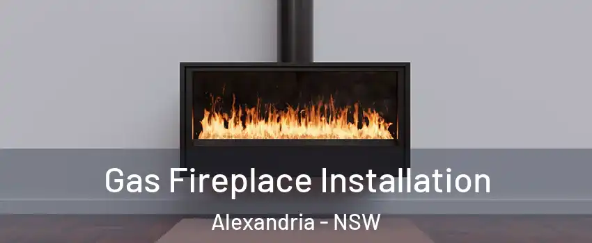 Gas Fireplace Installation Alexandria - NSW