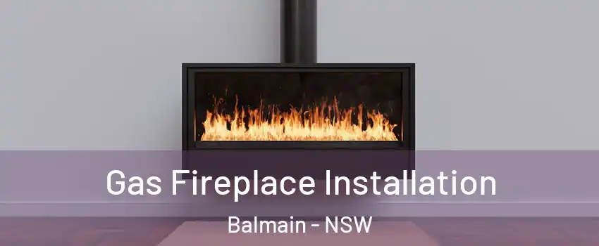 Gas Fireplace Installation Balmain - NSW