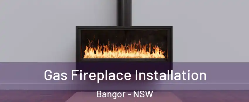  Gas Fireplace Installation Bangor - NSW