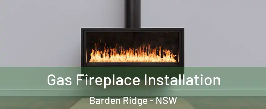 Gas Fireplace Installation Barden Ridge - NSW