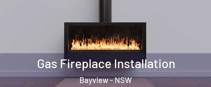 Gas Fireplace Installation Bayview - NSW