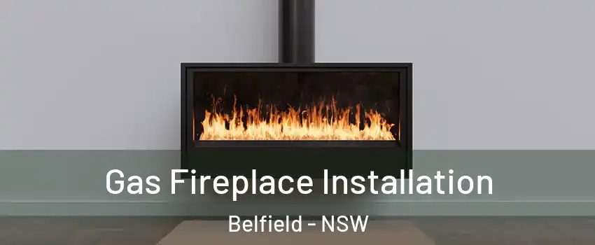 Gas Fireplace Installation Belfield - NSW
