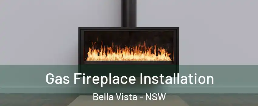 Gas Fireplace Installation Bella Vista - NSW