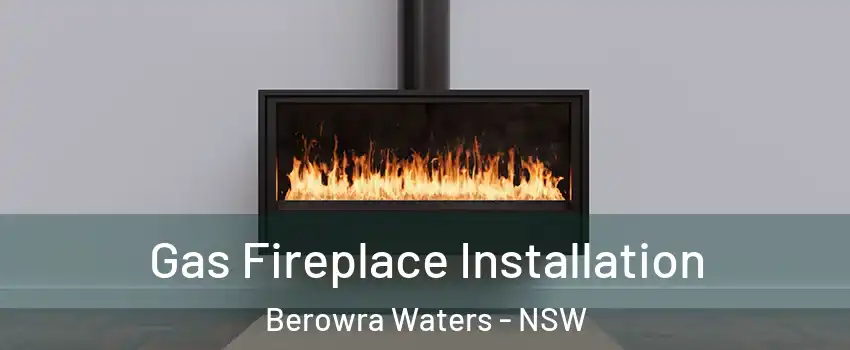 Gas Fireplace Installation Berowra Waters - NSW