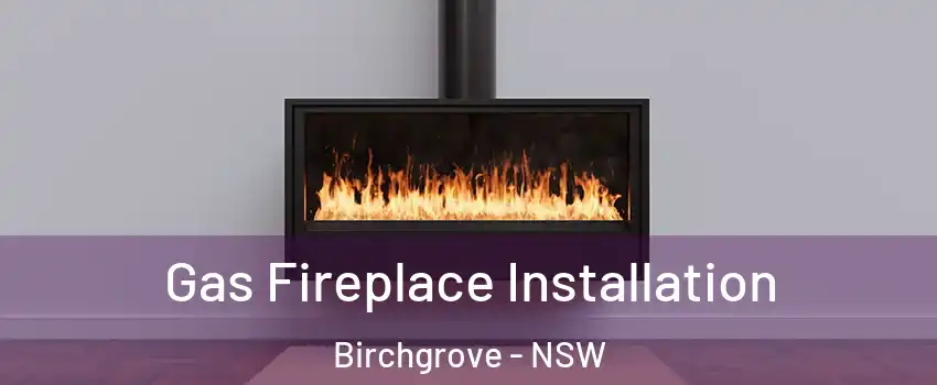 Gas Fireplace Installation Birchgrove - NSW