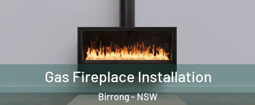 Gas Fireplace Installation Birrong - NSW