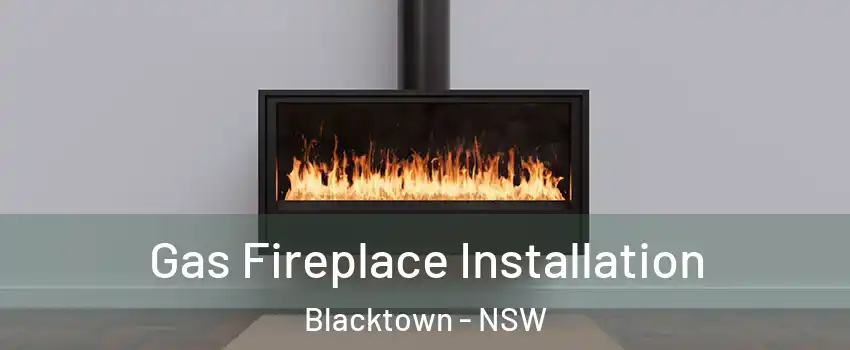 Gas Fireplace Installation Blacktown - NSW