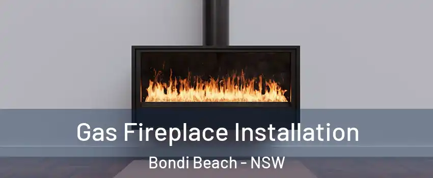 Gas Fireplace Installation Bondi Beach - NSW