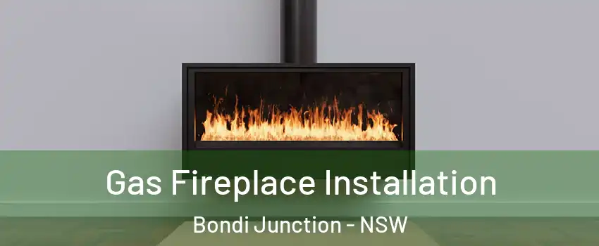 Gas Fireplace Installation Bondi Junction - NSW