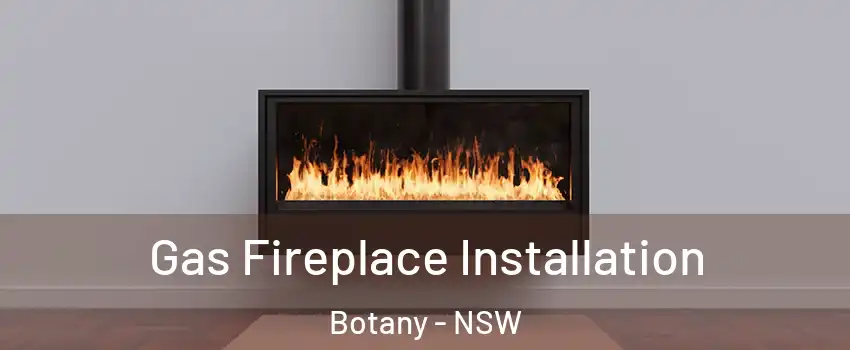 Gas Fireplace Installation Botany - NSW
