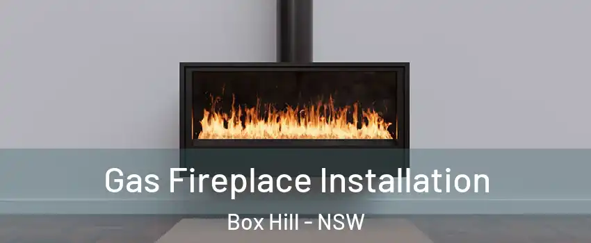 Gas Fireplace Installation Box Hill - NSW