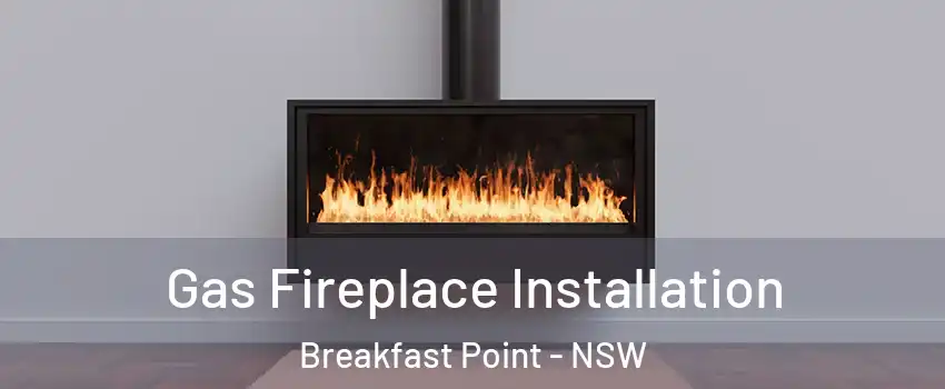 Gas Fireplace Installation Breakfast Point - NSW