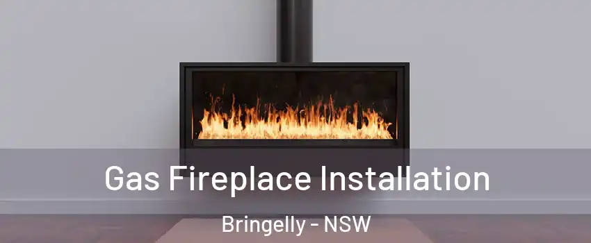 Gas Fireplace Installation Bringelly - NSW