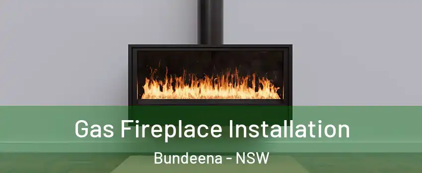 Gas Fireplace Installation Bundeena - NSW