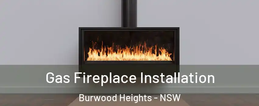Gas Fireplace Installation Burwood Heights - NSW