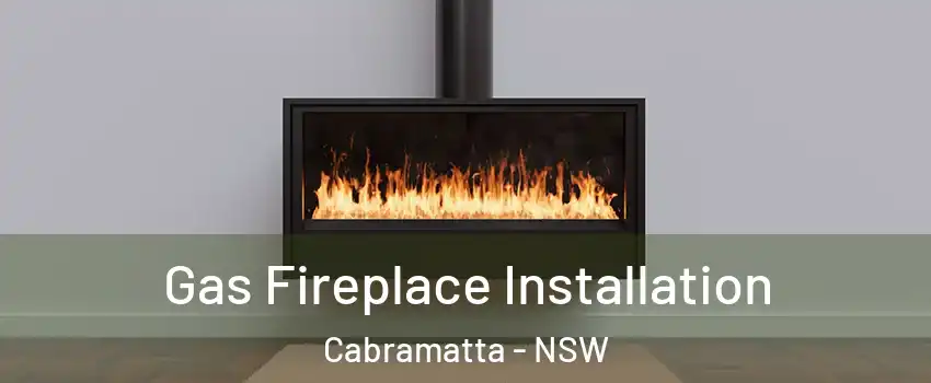 Gas Fireplace Installation Cabramatta - NSW