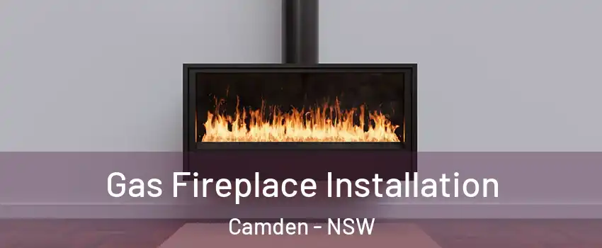 Gas Fireplace Installation Camden - NSW