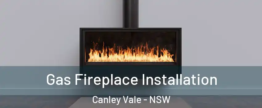 Gas Fireplace Installation Canley Vale - NSW