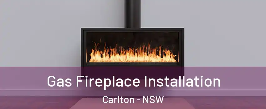 Gas Fireplace Installation Carlton - NSW