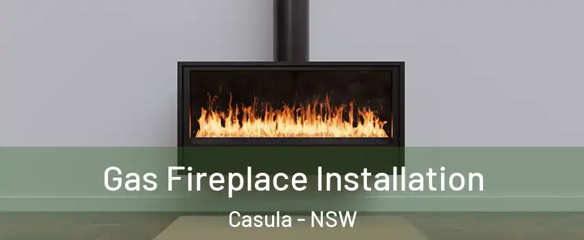 Gas Fireplace Installation Casula - NSW