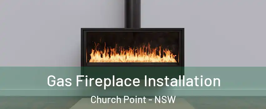 Gas Fireplace Installation Church Point - NSW