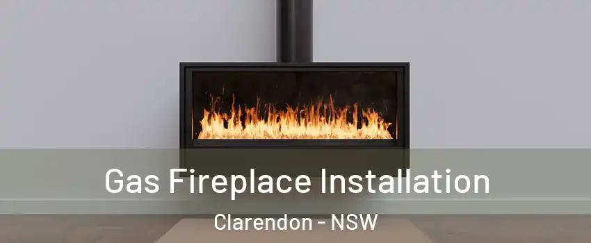 Gas Fireplace Installation Clarendon - NSW