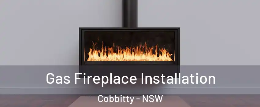 Gas Fireplace Installation Cobbitty - NSW