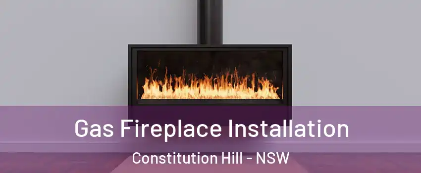 Gas Fireplace Installation Constitution Hill - NSW