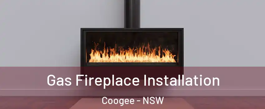 Gas Fireplace Installation Coogee - NSW