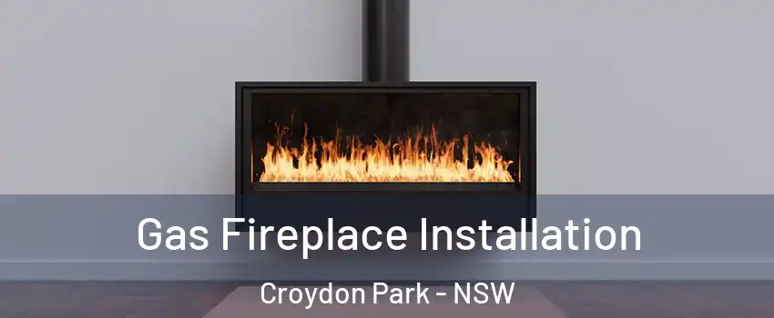 Gas Fireplace Installation Croydon Park - NSW